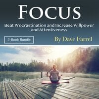 Focus: Beat Procrastination and Increase Willpower and Attentiveness - Dave Farrel