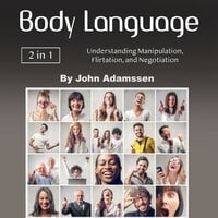 Body Language: Understanding Manipulation, Flirtation, and Negotiation
