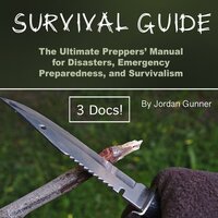 Survival Guide: The Ultimate Preppers’ Manual for Disasters, Emergency Preparedness, and Survivalism - Jordan Gunner