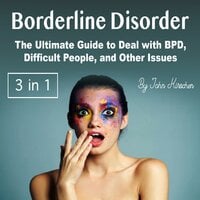 Borderline Disorder: The Ultimate Guide to Deal with BPD, Difficult People, and Other Issues - John Kirschen