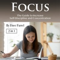 Focus: The Guide to Increase Self-Discipline and Concentration - Dave Farrel