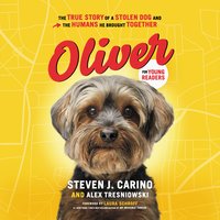 Oliver for Young Readers: The True Story of a Stolen Dog and the Humans He Brought Together - Steven J. Carino, Alex Tresniowski
