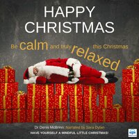 Happy Christmas: Be Calm and truly Relaxed this Christmas - Dr. Denis McBrinn