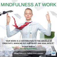 Mindfulness at Work: Grow through Great Challenges - Dr. Denis McBrinn
