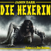 Die Hexerin: Der Beginn - Jason Dark