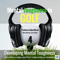 Mental toughness in Golf - 4 of 10 Developing Mental Toughness - Aidan Moran