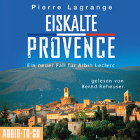 Eiskalte Provence - Ein Fall für Commissaire Leclerc 6 - Pierre Lagrange