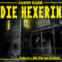 Die Hexerin: Die Tür ins Gestern - Jason Dark