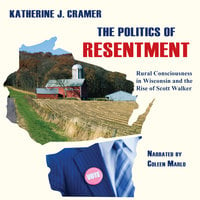 The Politics of Resentment - Katherine J. Cramer