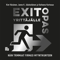 Exit-opas yrittäjälle: Näin trimmaat firmasi myyntikuntoon - Katleena Kortesuo, Kim Väisänen, Janne Jääskeläinen, Janne K. Jääskeläinen