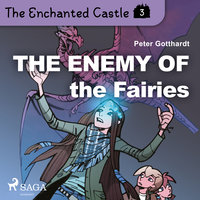 The Enchanted Castle 3 - The Enemy of the Fairies - Peter Gotthardt