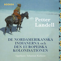 De Nordamerikanska indianerna och den Europeiska kolonisationen - Petter Landell