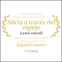 Alicia a través del espejo - Lewis Carroll
