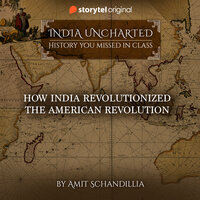 How India revolutionized the American Revolution - Amit Schandillia