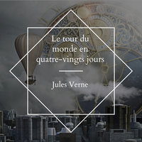 Le tour du monde en quatre-vingts jours - Jules Verne