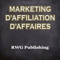 Marketing d’affiliation d’affaires - RWG Publishing