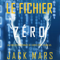 Le Fichier Zéro (Un Thriller d’Espionnage de l’Agent Zéro—Volume #5) - Jack Mars