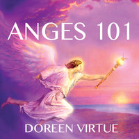Anges 101 : Introduction à la communication, au travail et à la guérison avec les anges: Anges 101 - Doreen Virtue