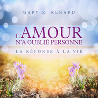 L'amour n'a oublié personne - Gary Renard