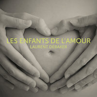 Les enfants de l'amour - Laurent Debaker
