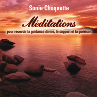 Méditations pour recevoir la guidance divine, support et guérison: Méditations pour recevoir la guidance divine - Sonia Choquette