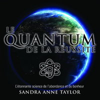 Le Quantum de la réussite : L'étonnante science de l'abondance et du bonheur: Le Quantum de la réussite - Sandra Anne Taylor