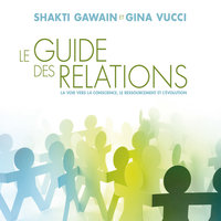 Le guide des relations: La voie vers la conscience, le ressourcement et l'évolution - Shakti Gawain, Gina Vucci