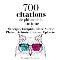 700 citations de philosophie antique - Platon, SENEQUE, Cicéron, Aristote, Épictète, Marc-Aurèle, Euripide