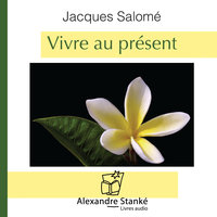 Vivre au présent - Jacques Salomé