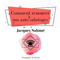 Comment renoncer à nos auto sabotages - Jacques Salomé