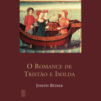 O romance de Tristão e Isolda - Joseph Bédier