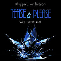 Tease & Please - Wahl oder Qual - Philippa L. Andersson