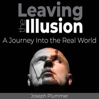 Leaving the Illusion - Joseph Plummer