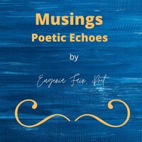 Musings Poetic Echoes - Eugenia Fain