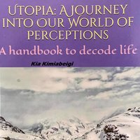 Utopia: A Journey into our World of Perceptions - Dr Kia Kimiabeigi