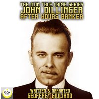 The Icon True Crime Series John Dillinger After Hours Banker - Geoffrey Giuliano