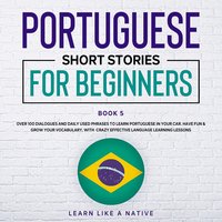 Portuguese Short Stories for Beginners Book 5 - Learn Like A Native