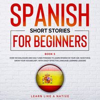Spanish Short Stories for Beginners Book 5 - Learn Like A Native