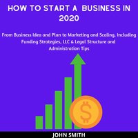 How to Start a Business in 2020 - John Smith