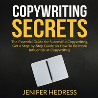 Copywriting Secrets: The Essential Guide for Successful Copywriting, Get a Step-by-Step Guide on How To Be More Influential at Copywriting - Jenifer Hedress