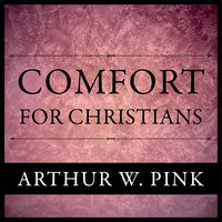 Comfort For Christians - Arthur W. Pink