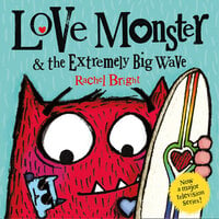 Love Monster and the Extremely Big Wave - Rachel Bright