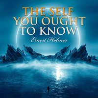 The Self You Ought to Know - Ernest Holmes