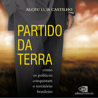 Partido da terra - como os políticos conquistam o território brasileiro - Alceu Luis Castilho
