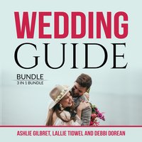 Wedding Guide Bundle: 3 in 1 Bundle, Wedding Checklist, Practical Wedding, and Wedding Etiquette - Ashlie Gilbret, Lallie Tidwell, and Debbie Dorean