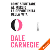 Come sfruttare al meglio le opportunità della vita - Dale Carnegie