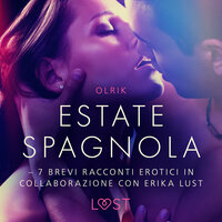 Estate spagnola - 7 brevi racconti erotici in collaborazione con Erika Lust - Olrik