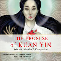 The Promise of Kuan Yin: Wisdom, Miracles, & Compassion - Martin Palmer, Jay Ramsay