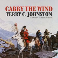 Carry the Wind - Terry C. Johnston