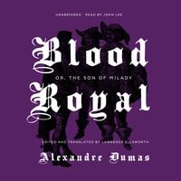 Blood Royal: Or, The Son of Milady - Alexandre Dumas, Lawrence Ellsworth
